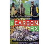 The Carbon Fix: Forest Carbon, Social Justice, and Environmental Governance - [Version Originale] Inconnu (Auteur)