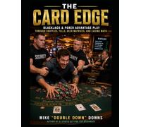 THE CARD EDGE: Blackjack & Poker Advantage Play Through Shuffles, Tells, Deck Matrices, and Casino Math