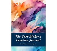 The Card Maker’s Creative Journal: Blank and Lined Pages for Sketching, Planning & Recording Card Making Ideas: A Space to Sketch, Plan and Capture ... Making Inspiration with Blank and Lined pages