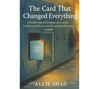 The Card That Changed Everything: A middle school Christmas story about kindness, courage, and the moment that mattered