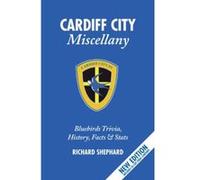 The Cardiff City Miscellany: Bluebirds Trivia, History, Facts & STATS Shepherd, Richard (Auteur)