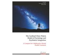 The Cardinal Clinic Polaris Model of Psychology and Psychiatric Integration: A Compass for Collaborative Mental Health Treatment