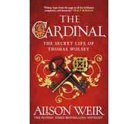 The Cardinal: from the Sunday Times bestseller, the gripping new novel about the man behind the Tudor crown