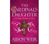 The Cardinal’s Daughter - Alison Weir - Review - ebook (ePub) - Livre