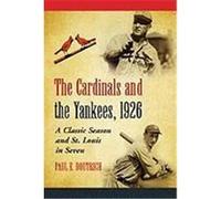The Cardinals and the Yankees, 1926: A Classic Season and St. Louis in Seven Doutrich, Paul E. (Auteur)