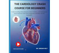 THE CARDIOLOGY CRASH COURSE FOR BEGINNERS:: Understanding Hemodynamics, Heart Failure, And Emergency Interventions With Clear Diagrams And Real-World Examples