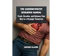 The Cardiomyopathy Resilience Manual: Track, Breathe, and Balance Your Way to a Stronger Tomorrow