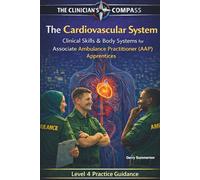 The Cardiovascular System: Clinical Skills and Body Systems for Associate Ambulance Practitioner (AAP) Apprentices