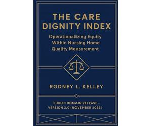 The Care Dignity Index: Operationalizing Equity Within Nursing Home Quality Measurement: A Public-Domain Framework for Advancing Fairness and Dignity in Long-Term Care