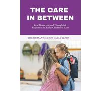 THE CARE IN BETWEEN: Understanding the Emotional World of Children in Daycare - What Happens Between Drop-Off and Pick-Up