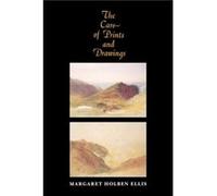 The Care of Prints and Drawings by Margaret Holben Ellis Margaret Holben Ellis (Auteur)