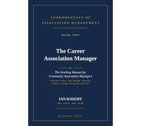 The Career Association Manager: The Working Manual for Community Association Managers