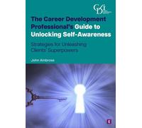 The Career Development Professional’s Guide to Unlocking Self-Awareness Strategies for unleashing clients' superpowers - John Ambrose - Trotman - ebook (ePub) - Livre