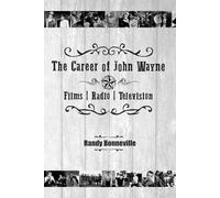 The Career of John Wayne - Films, Radio, Television