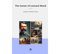 The Career of Leonard Wood