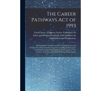 The Career Pathways Act Of 1993: Hearing Before The Subcommittee On Employment And Productivity Of The Committee On Labor And Human Resources, United
