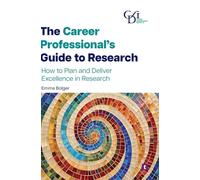 The Career Professional’s Guide to Research: How to Plan and Deliver Excellence in Research