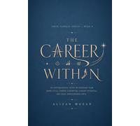 THE CAREER WITHIN: 20 Psychological Tests to Discover Your Work Style, Hidden Strengths, Career Potential, and Ideal Professional Path