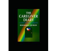 The Caregiver Diary: A Letter to Future Caregivers