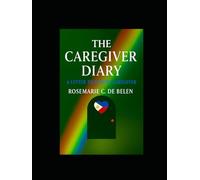 The Caregiver Diary: A Letter to Future Caregivers