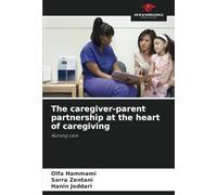 The caregiver-parent partnership at the heart of caregiving: Nursing care