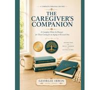 The Caregiver's Companion: A Complete Write-In Planner for Those Caring for an Aging or Ill Loved One