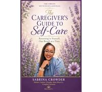 The Caregivers Guide to SelfCare: Returning to Yourself, One Breath at a Time