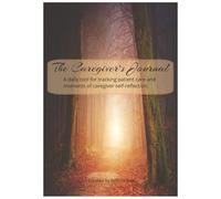 The Caregiver's Journal: A daily tool for tracking patient care and moments of self-reflection.