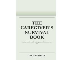 The Caregiver's Survival Book: Staying Functional, Honest, and Alive While Caring for Someone Dependent
