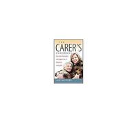 The Carer's Handbook: Essential Information And Support For All Those In A Caring Role