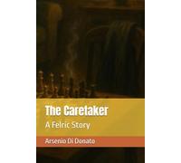 The Caretaker: A Felric Story