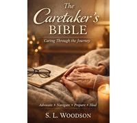 The Caretaker's Bible: Caring Through the Journey: Caring Through the Journey