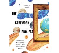 The Carework Project: Reckoning with Love, Labor, and the Living World