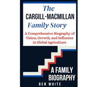 The Cargill-MacMillan Family Story: A Comprehensive Biography of Vision, Growth, and Influence in Global Agriculture