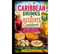 The Caribbean Drinks & Desserts Cookbook: 50 Tropical Drinks, Traditional Sweets, Cakes, Puddings & Island Treats from Guyana, Jamaica, Trinidad & the Caribbean