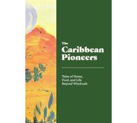The Caribbean Pioneers: Tales of Home, Food, and Life Beyond Windrush