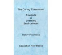 The Caring Classroom: Towards a Learning Environment: Towards on Learning Environment Pluckrose, Henry (Auteur)
