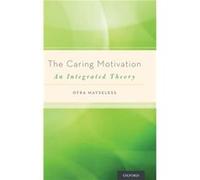The Caring Motivation by Mayseless Ofra Professor of Developmental Psychology Professor of Developmental Psychology Faculty of Education University of Hai Mayseless Ofra Professor of Developmental Psy