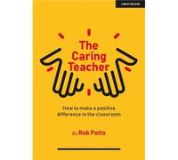 The Caring Teacher How to make a positive difference in the classroom - Rob Potts - Hachette Learning - Livre en Anglais - Paperback Rob PottsRob Potts (Auteur)
