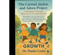 The Carmel, Jaylen, and Adora Project: A Journey Through Behavioral Transformation: Three Children’s Stories of Growth, Grit, and Guidance Through ... Mood Dysregulated Disorder), and Adversity