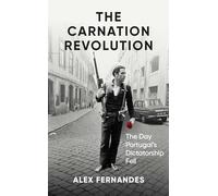 The Carnation Revolution: The Day Portugal's Dictatorship Fell