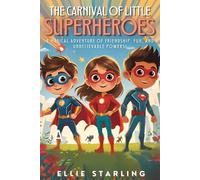 The carnival of little superheroes: A Magical Adventure of Friendship, Fun, and Unbelievable Powers!