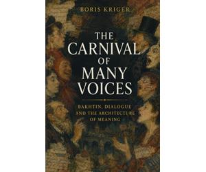 THE CARNIVAL OF MANY VOICES: BAKHTIN, DIALOGUE AND THE ARCHITECTURE OF MEANING