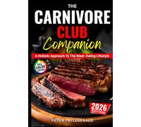The Carnivore Club Companion: A Holistic Approach To The Meat-Eating Lifestyle
