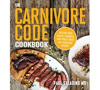The Carnivore Code Cookbook: Reclaim Your Health, Strength, and Vitality with 100+ Delicious Recipes