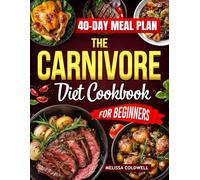 The Carnivore Diet Cookbook: Cheap, Simple, and Healthy Meals for Everyone's Daily Wellness, with Two Special Extra Contents: 15 Egg Recipes and a 40-Day Food Plan for Easy, Balanced Eating