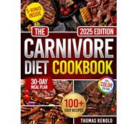 The Carnivore Diet Cookbook: Maximize Wellness and Lose Weight Fast, Quick Carnivorous Meals, Rich in Protein and Nutrients for Lifelong Health, Improved Daily Performance, Peak Physical Fitness