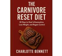 The Carnivore Reset Diet: 30 Days To Heal Inflammation, Lose Weight, and Regain Control