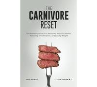 The Carnivore Reset: The Primal Approach to Restoring Your Gut Health, Reducing Inflammation, and Losing Weight