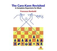 The Caro-Kann Revisited - A Complete Repertoire For Black